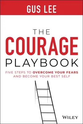 El libro del valor: Cinco pasos para superar tus miedos y convertirte en tu mejor yo - The Courage Playbook: Five Steps to Overcome Your Fears and Become Your Best Self