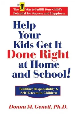 Ayude a sus hijos a hacer las cosas bien en casa y en la escuela: Cómo fomentar la responsabilidad y la autoestima en los niños - Help Your Kids Get It Done Right at Home and School!: Building Responsibility & Self-Esteem in Children