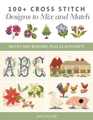 100+ Patrones de punto de cruz para mezclar y combinar: Motivos y Bordes, Más 21 Alfabetos - 100+ Cross Stitch Patterns to Mix and Match: Motifs and Borders, Plus 21 Alphabets