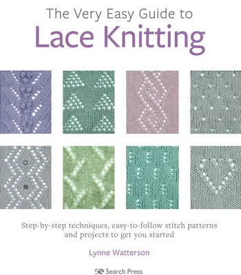 La Guía Muy Fácil para Tejer Encaje: Técnicas paso a paso, patrones de puntos fáciles de seguir y proyectos para empezar - The Very Easy Guide to Lace Knitting: Step-By-Step Techniques, Easy-To-Follow Stitch Patterns and Projects to Get You Started