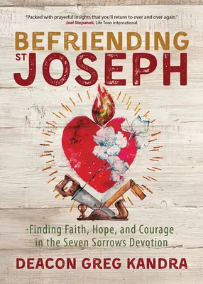 La amistad con San José: Encontrar la fe, la esperanza y el coraje en la devoción de los Siete Dolores - Befriending St. Joseph: Finding Faith, Hope, and Courage in the Seven Sorrows Devotion