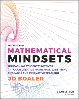 Mentes matemáticas: Liberar el potencial de los alumnos mediante matemáticas creativas, mensajes inspiradores y una enseñanza innovadora - Mathematical Mindsets: Unleashing Students' Potential Through Creative Mathematics, Inspiring Messages and Innovative Teaching