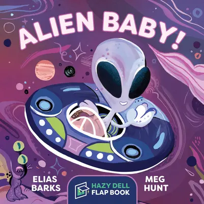 Bebé extraterrestre Un libro de solapas de Hazy Dell - Alien Baby!: A Hazy Dell Flap Book