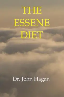 La dieta esenia: El camino holístico hacia la salud y la pérdida de peso - The Essene Diet: The Holistic Pathway to Health and Weight Loss