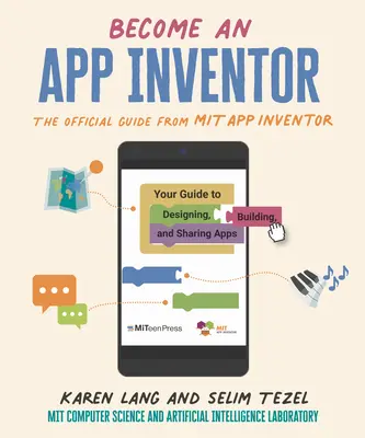 Conviértete en App Inventor: La guía oficial de Mit App Inventor: Tu guía para diseñar, crear y compartir aplicaciones - Become an App Inventor: The Official Guide from Mit App Inventor: Your Guide to Designing, Building, and Sharing Apps