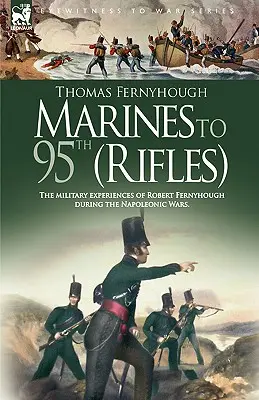 Marines to 95th (Rifles) - Las experiencias militares de Robert Fernyhough durante las guerras napoleónicas. - Marines to 95th (Rifles) - The military experiences of Robert Fernyhough during the Napoleonic Wars.