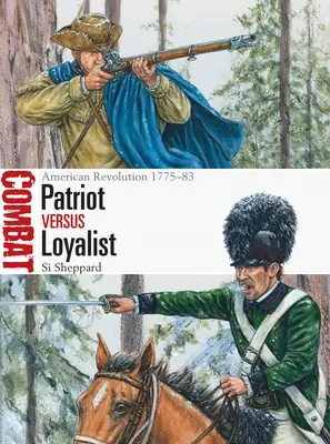 Patriot Vs Loyalist: La Revolución Americana 1775-83 - Patriot Vs Loyalist: American Revolution 1775-83