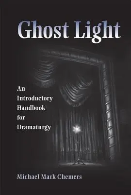 Luz fantasma: Manual de introducción a la dramaturgia - Ghost Light: An Introductory Handbook for Dramaturgy