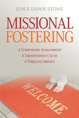 Acogida misional: Una misión temporal, una causa tremenda, un impacto eterno - Missional Fostering: A Temporary Assignment, A Tremendous Cause, A Timeless Impact