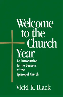 Bienvenidos al año eclesiástico: Una introducción a las estaciones de la Iglesia Episcopal - Welcome to the Church Year: An Introduction to the Seasons of the Episcopal Church