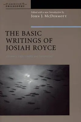The Basic Writings of Josiah Royce, Volume II: Logic, Loyalty, and Community (Los escritos básicos de Josiah Royce, Volumen II: Lógica, lealtad y comunidad) - The Basic Writings of Josiah Royce, Volume II: Logic, Loyalty, and Community