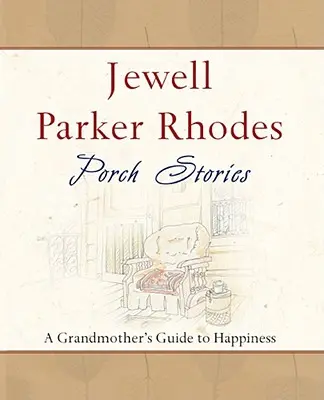 Historias del porche: La guía de la abuela para ser feliz - Porch Stories: A Grandmother's Guide to Happiness