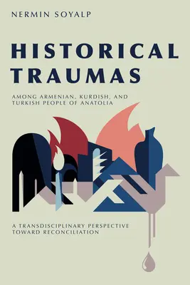 Traumas históricos entre los pueblos armenio, kurdo y turco de Anatolia: Una perspectiva transdisciplinar hacia la reconciliación - Historical Traumas Among Armenian, Kurdish, and Turkish People of Anatolia: A Transdisciplinary Perspective Toward Reconciliation