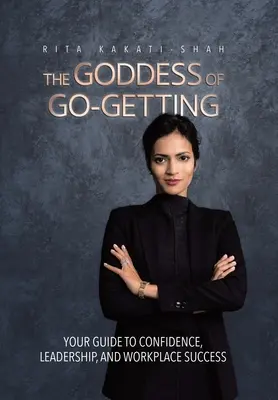 La Diosa del Go-Getting: Su guía para la confianza, el liderazgo y el éxito laboral - The Goddess of Go-Getting: Your Guide to Confidence, Leadership, and Workplace Success