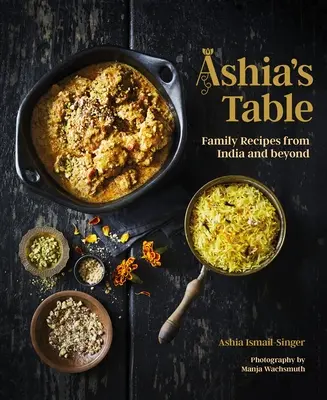 La mesa de Ashia: Recetas familiares de la India y más allá - Ashia's Table: Family Recipes from India and Beyond
