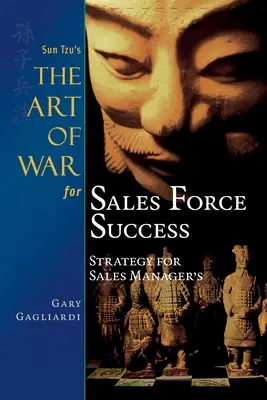 El arte de la guerra de Sun Tzu para el éxito de la fuerza de ventas: Estrategia para jefes de ventas - Sun Tzu's The Art of War for Sales Force Success: Strategy for Sales Managers