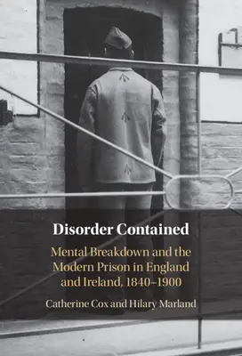 Desorden contenido: La crisis mental y la prisión moderna en Inglaterra e Irlanda, 1840 - 1900 - Disorder Contained: Mental Breakdown and the Modern Prison in England and Ireland, 1840 - 1900