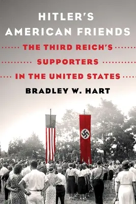 Los amigos americanos de Hitler: Los partidarios del Tercer Reich en Estados Unidos - Hitler's American Friends: The Third Reich's Supporters in the United States