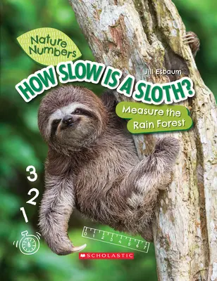 ¿Cómo de lento es un perezoso? (Números de la Naturaleza) (Library Edition): Medir la selva tropical - How Slow Is a Sloth? (Nature Numbers) (Library Edition): Measure the Rainforest