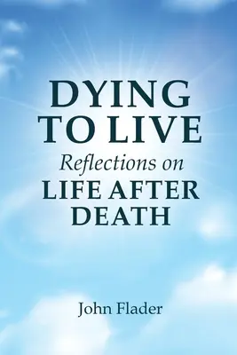 Morir para vivir Reflexiones sobre la vida después de la muerte - DYING TO LIVE Reflections on LIFE AFTER DEATH