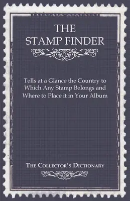 The Stamp Finder - Indica de un vistazo el país al que pertenece cualquier sello y dónde colocarlo en su álbum - The Collector's Dictionary - The Stamp Finder - Tells at a Glance the Country to Which Any Stamp Belongs and Where to Place It in Your Album - The Collector's Dictionary