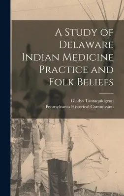 Estudio sobre la práctica de la medicina india en Delaware y sus creencias populares - A Study of Delaware Indian Medicine Practice and Folk Beliefs