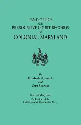 Land Office and Prerogative Court Records of Colonial Maryland. Estado de Maryland Publicaciones de la Comisión del Salón de Registros nº 4 - Land Office and Prerogative Court Records of Colonial Maryland. State of Maryland Publications of the Hall of Records Commission No. 4