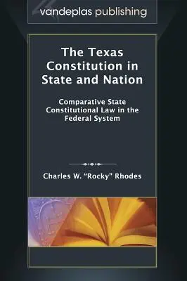 La Constitución de Texas en el Estado y la Nación: Derecho constitucional estatal comparado en el sistema federal - The Texas Constitution in State and Nation: Comparative State Constitutional Law in the Federal System