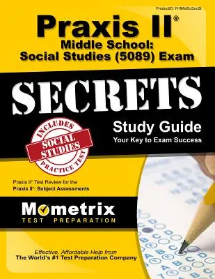 Praxis II Middle School: Social Studies (5089) Exam Secrets Study Guide: Praxis II Test Review for the Praxis II: Subject Assessments