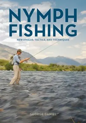 Pesca con ninfa: nuevos ángulos, tácticas y técnicas - Nymph Fishing: New Angles, Tactics, and Techniques