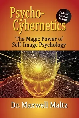 Psicocibernética El poder mágico de la psicología de la autoimagen - Psycho-Cybernetics The Magic Power of Self Image Psychology