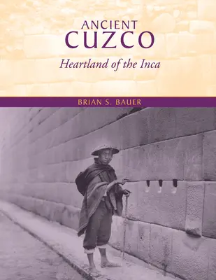 El antiguo Cuzco: El corazón de los incas - Ancient Cuzco: Heartland of the Inca