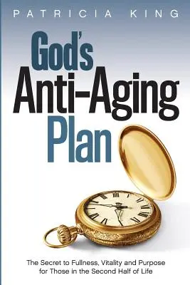 El Plan Antienvejecimiento de Dios: El secreto de la plenitud, la vitalidad y el propósito en la segunda mitad de la vida - God's Anti-Aging Plan: The Secret to Fullness, Vitality and Purpose in the Second Half of Life