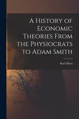 Historia de las teorías económicas desde los fisiócratas hasta Adam Smith - A History of Economic Theories From the Physiocrats to Adam Smith