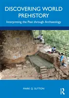 Descubrir la prehistoria del mundo: Interpretar el pasado a través de la arqueología - Discovering World Prehistory: Interpreting the Past Through Archaeology