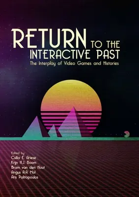 Retorno al pasado interactivo: La interacción entre videojuegos e historia - Return to the Interactive Past: The Interplay of Video Games and Histories