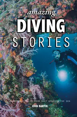 Historias asombrosas de submarinismo: Historias increíbles de las profundidades marinas - Amazing Diving Stories: Incredible Tales from Deep Beneath the Sea