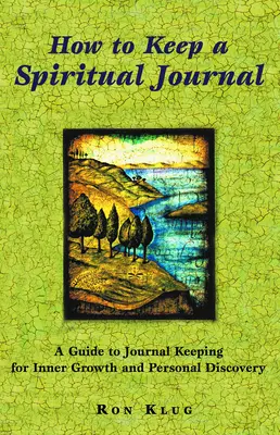 Cómo llevar un diario espiritual: Una guía para llevar un diario para el crecimiento interior y el descubrimiento personal - How to Keep a Spiritual Journal: A Guide to Journal Keeping for Inner Growth and Personal Discovery