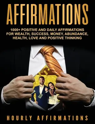 Afirmaciones: 1000+ Afirmaciones Positivas y Diarias para la Riqueza, el Éxito, el Dinero, la Abundancia, la Salud, el Amor y el Pensamiento Positivo - Affirmations: 1000+ Positive and Daily Affirmations for Wealth, Success, Money, Abundance, Health, Love and Positive Thinking