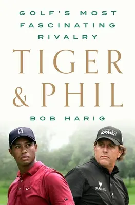 Tiger y Phil: la rivalidad más fascinante del golf - Tiger & Phil: Golf's Most Fascinating Rivalry