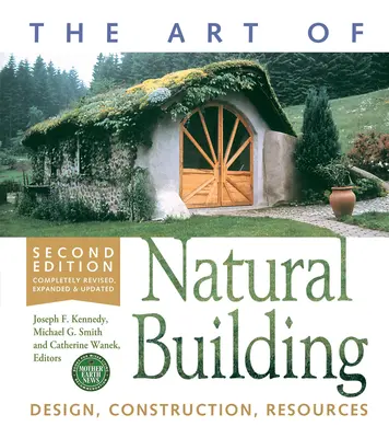 El arte de la construcción natural-Segunda edición-Completamente revisada, ampliada y actualizada: Diseño, construcción, recursos - The Art of Natural Building-Second Edition-Completely Revised, Expanded and Updated: Design, Construction, Resources