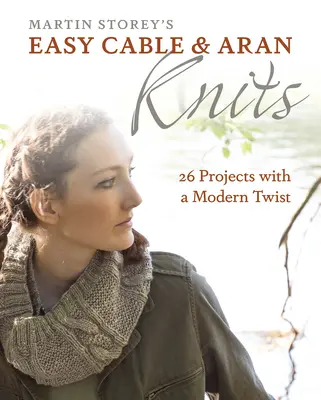 Easy Cable and Aran Knits: 26 proyectos con un toque moderno - Easy Cable and Aran Knits: 26 Projects with a Modern Twist