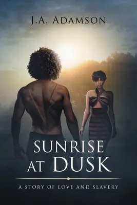 Amanecer al atardecer: Una historia de amor y esclavitud - Sunrise at Dusk: A Story of Love and Slavery