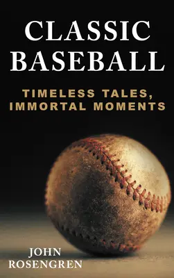 Béisbol clásico: Historias eternas, momentos inmortales - Classic Baseball: Timeless Tales, Immortal Moments