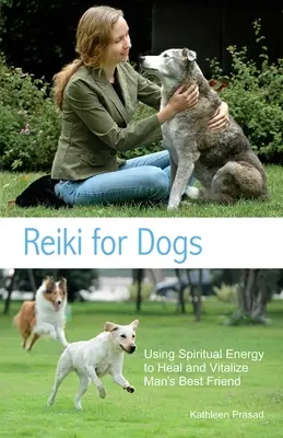 Reiki para Perros: Usando Energía Espiritual para Sanar y Vitalizar al Mejor Amigo del Hombre - Reiki for Dogs: Using Spiritual Energy to Heal and Vitalize Man's Best Friend