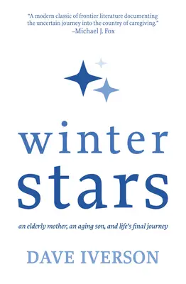 Estrellas de invierno: Una madre anciana, un hijo mayor y el viaje final de la vida - Winter Stars: An Elderly Mother, an Aging Son, and Life's Final Journey