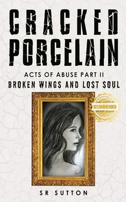 Porcelana agrietada: Actos de abuso Segunda parte: Alas rotas y alma perdida - Cracked Porcelain: Acts of Abuse Part Two: Broken Wings and Lost Soul