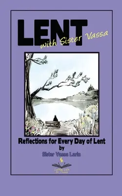 Cuaresma con Sor Vassa: Reflexiones para cada día de Cuaresma - Lent with Sister Vassa: Reflections for Every Day of Lent