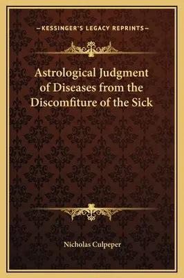 Juicio astrológico de las enfermedades a partir de la incomodidad de los enfermos - Astrological Judgment of Diseases from the Discomfiture of the Sick