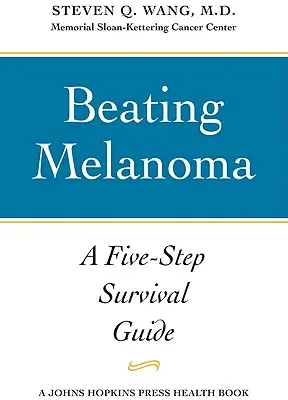 Cómo vencer al melanoma: Guía de supervivencia en cinco pasos - Beating Melanoma: A Five-Step Survival Guide